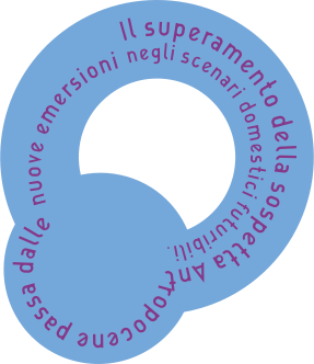 Il superamento della sospetta Antropocene passa dalle nuove emersioni negli scenari domestici futuri